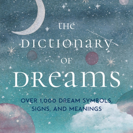 The Dictionary of Dreams: Over 1,000 Dream Symbols, Signs, and Meanings - Pocket Edition