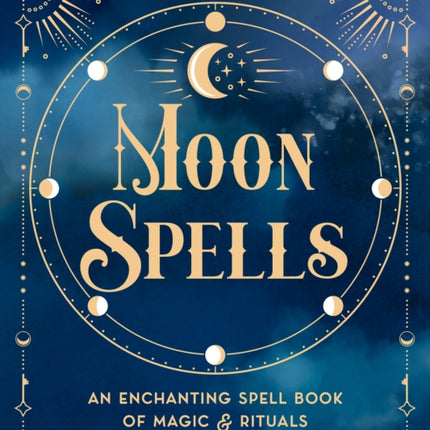 Moon Spells: An Enchanting Spell Book of Magic & Rituals: Volume 2