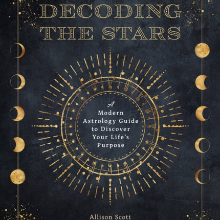 Decoding the Stars: A Modern Astrology Guide to Discover Your Life's Purpose: Volume 11