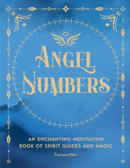 Angel Numbers: An Enchanting Meditation Book of Spirit Guides and Magic: Volume 5