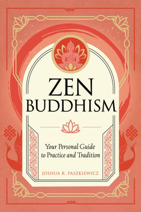 Zen Buddhism: Your Personal Guide to Practice and Tradition: Volume 1