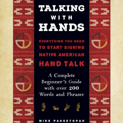 Talking with Hands: Everything You Need to Start Signing Native American Hand Talk  - A Complete Beginner's Guide with over 200 Words and Phrases