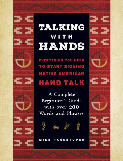 Talking with Hands: Everything You Need to Start Signing Native American Hand Talk  - A Complete Beginner's Guide with over 200 Words and Phrases