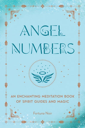 Angel Numbers: An Enchanting Meditation Book of Spirit Guides and Magic