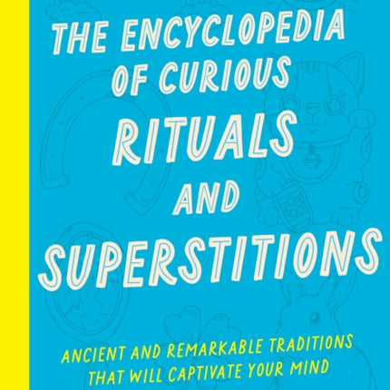 The Encyclopedia of Curious Rituals and