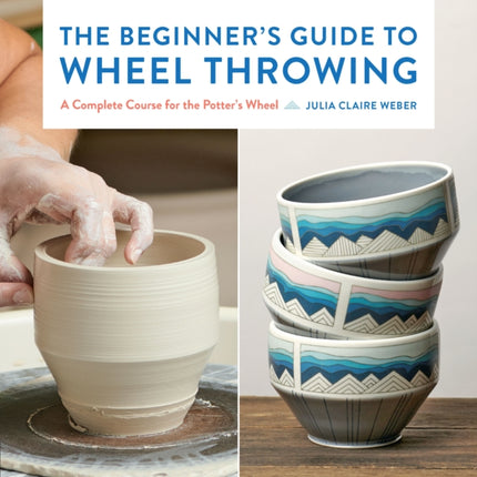 The Beginners Guide to Wheel Throwing