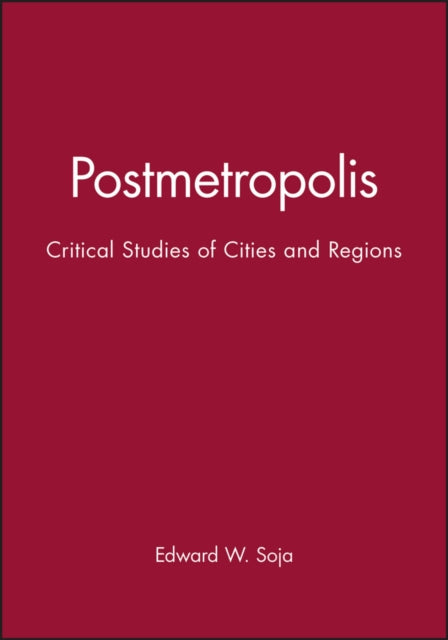 Postmetropolis: Critical Studies of Cities and Regions