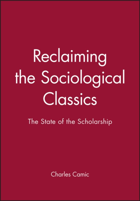 Reclaiming the Sociological Classics: The State of the Scholarship