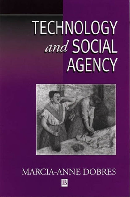 Technology and Social Agency: Outlining a Practice Framework for Archaeology