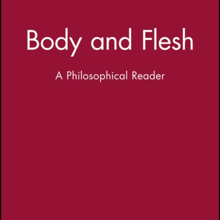 Body and Flesh: A Philosophical Reader