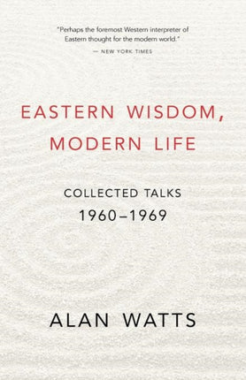 Eastern Wisdom, Modern Life: Collected Talks: 1960 - 1969