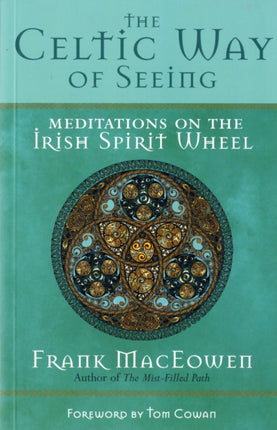 The Celtic Way of Seeing: Meditations on the Irish Spirit Wheel