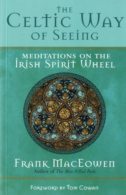 The Celtic Way of Seeing: Meditations on the Irish Spirit Wheel