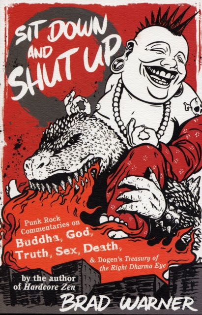 Sit Down and Shut Up: Punk Rock Commentaries on Zen and Dogen's Treasury of the Right Dharma Eye