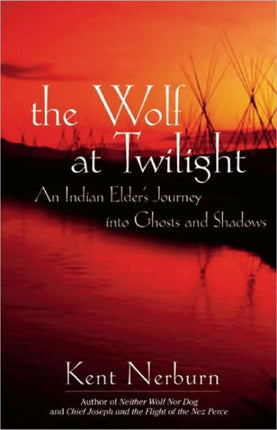 Wolf at Twilight: An Indian Elder's Journey