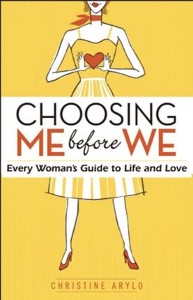 Choosing Me Before We: Every Woman's Guide to Life and Love