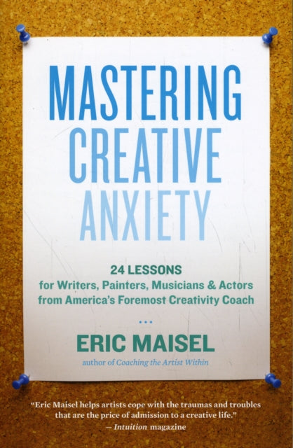 Mastering Creative Anxiety: 24 Lessons for Writers, Painters, Musicians, and Actors from America's Foremost Creativity Coach