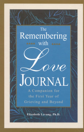 The Remembering With Love Journal: A Companion the First Year of Grieving and Beyond