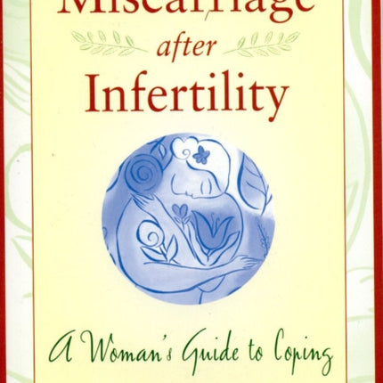 Miscarriage after Infertility: A Woman's Guide to Coping