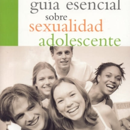 La guia esencial sobre sexualidad adolescente