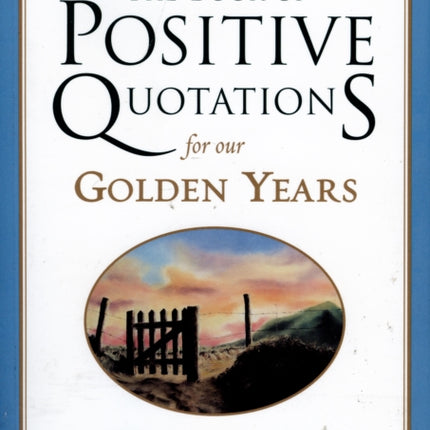 The Book of Positive Quotations for Our Golden Years