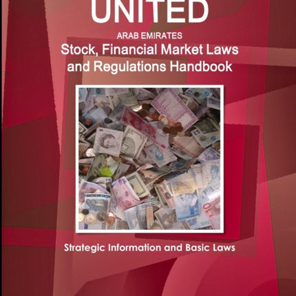 UAE Stock, Financial Market Laws and Regulations Handbook - Strategic Information and Basic Laws