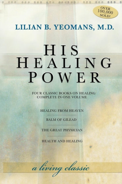 His Healing Power: The Four Classic Books on Healing Complete in One Volume