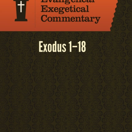 Exodus 1–18: Evangelical Exegetical Commentary