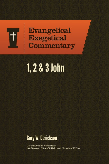 1, 2 & 3 John: Evangelical Exegetical Commentary