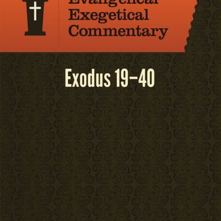 Exodus 19–40: Evangelical Exegetical Commentary