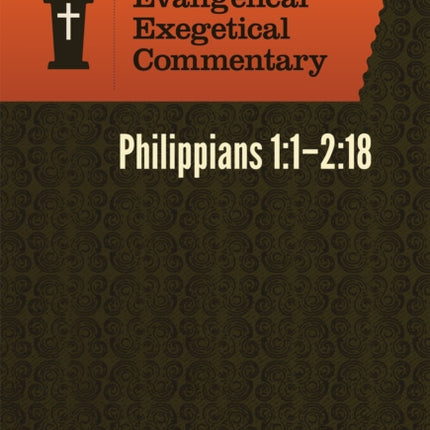 Philippians 1:1–2:18: Evangelical Exegetical Comme ntary