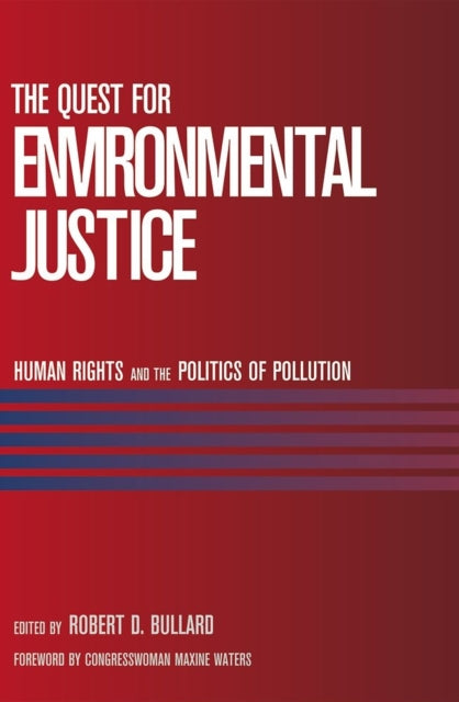 The Quest For Environmental Justice: Human Rights and the Politics of Pollution