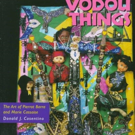 Vodou Things: The Art of Pierrot Barra and Marie Cassaise