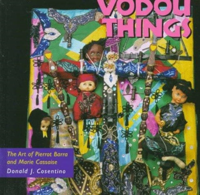 Vodou Things: The Art of Pierrot Barra and Marie Cassaise