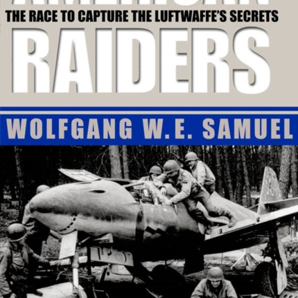 American Raiders: The Race to Capture the Luftwaffe’s Secrets