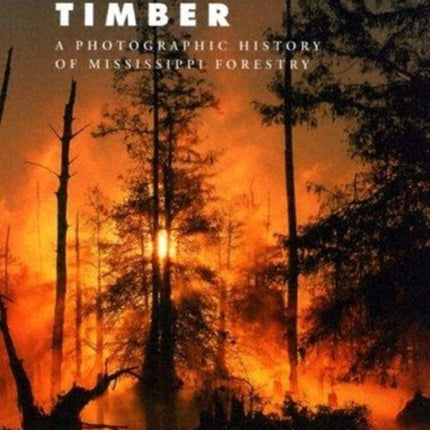 Timber: A Photographic History of Mississippi