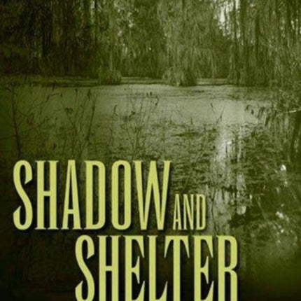 Shadow and Shelter: The Swamp in Southern Culture