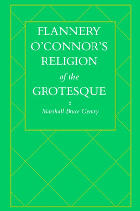 Flannery O'Connor's Religion of the Grotesque
