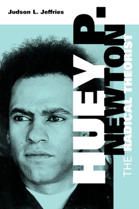 Huey P. Newton: The Radical Theorist