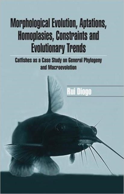 Morphological Evolution, Adaptations, Homoplasies, Constraints, and Evolutionary Trends: Catfishes as a Case Study on General Phylogeny & Macroevolution