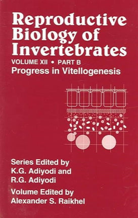 Reproductive Biology of Invertebrates, Vol. 12, Part B: Progress in Vitellogenesis