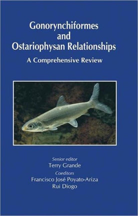 Gonorynchiformes and Ostariophysan Relationships: A Comprehensive Review (Series on: Teleostean Fish Biology)