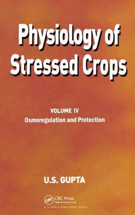 Physiology of Stressed Crops, Vol. 4: Osmoregulation and Protection