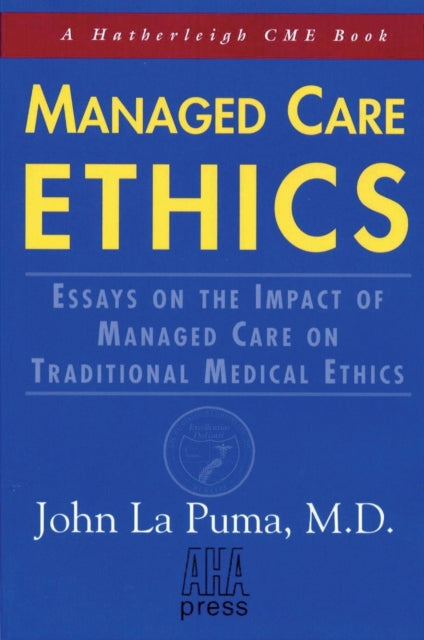 Managed Care Ethics: Essays on the Impact of Managed Care on Traditional Medical Ethics