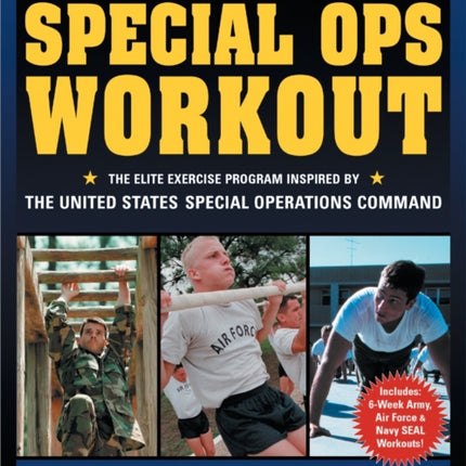 The Special Ops Workout: The Elite Exercise Program Inspired by the United States Special Operations Command