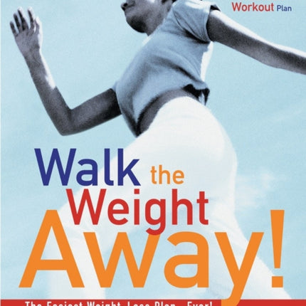 Walk the Weight Away!: The Easiest Weight-Loss Plan Ever!