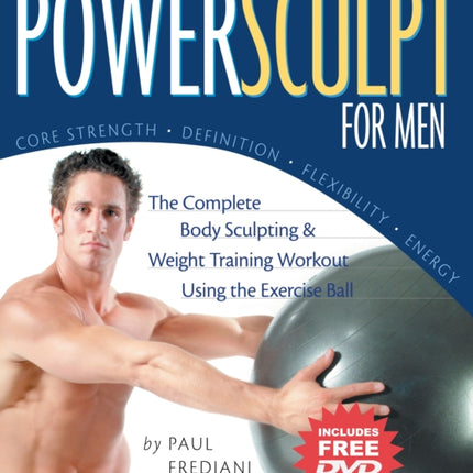 Powersculpt For Men: The Complete Body Sculpting & Weight Training Workout Using the Exercise Ball