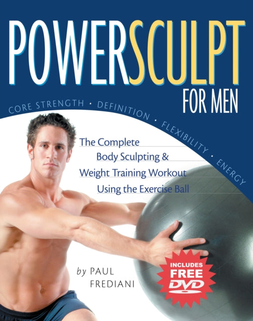 Powersculpt For Men: The Complete Body Sculpting & Weight Training Workout Using the Exercise Ball