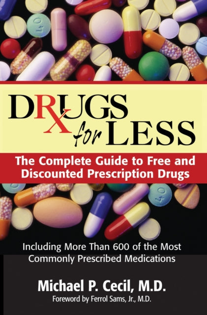 Drugs For Less: The Complete Guide to Free and Discounted Prescription Drugs