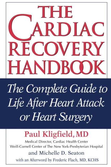 The Cardiac Recovery Handbook: The Complete Guide to Life After Heart Attack or Heart Surgery